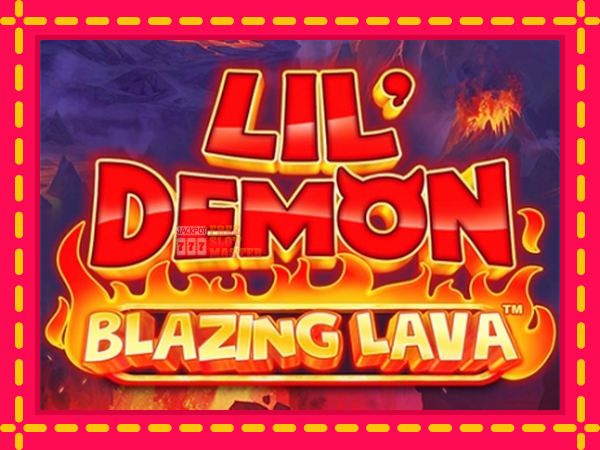 Juca Lil Demon Blazing Lava cu o interfață convenabilă