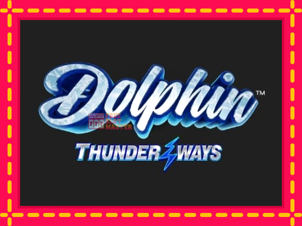 Juca Dolphin Thunder Ways cu o interfață convenabilă