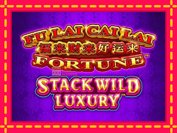 Juca Fu Lai Cai Lai Stack Wild Luxury cu o interfață convenabilă