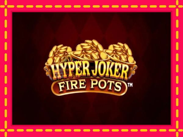 Juca Hyper Joker Fire Pots cu o interfață convenabilă